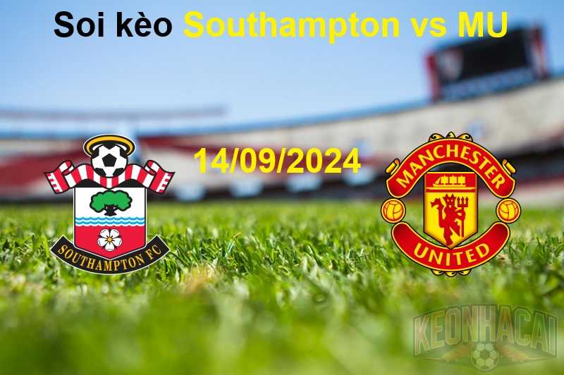 Soi kèo Southampton vs MU 14/09/2024